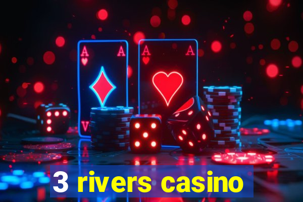 3 rivers casino