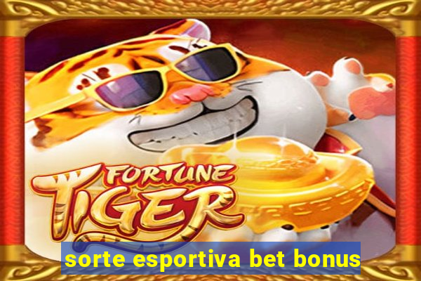 sorte esportiva bet bonus