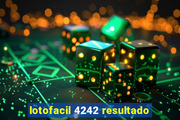 lotofacil 4242 resultado