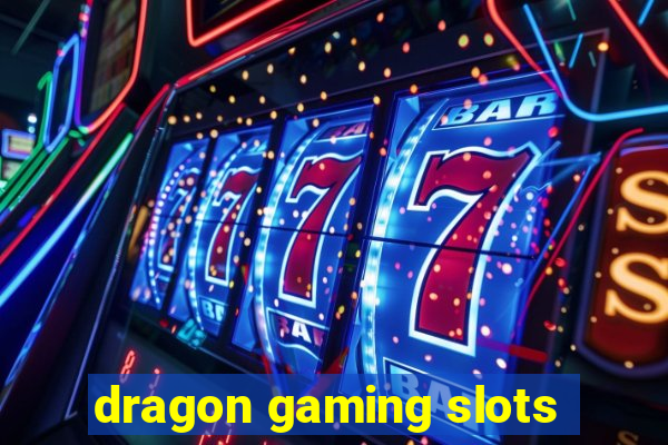 dragon gaming slots