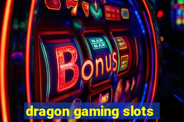 dragon gaming slots