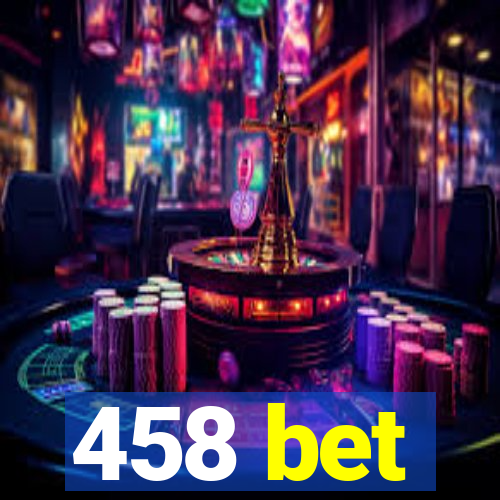 458 bet