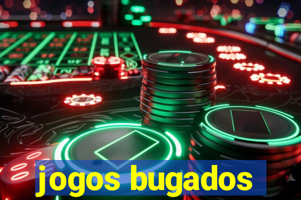 jogos bugados