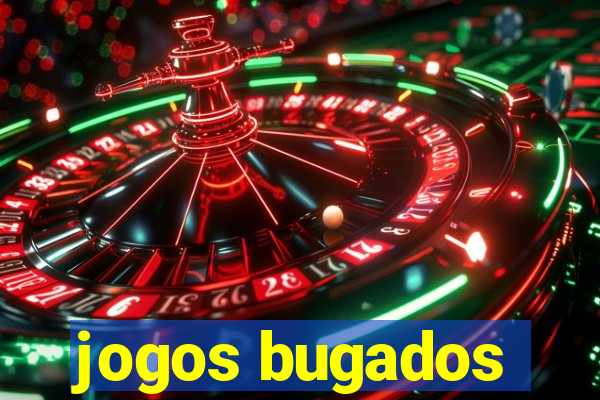 jogos bugados