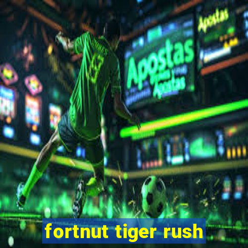 fortnut tiger rush