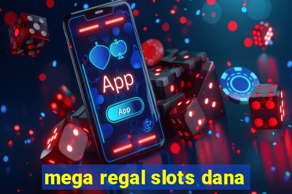 mega regal slots dana