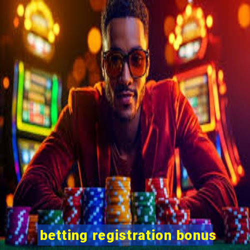 betting registration bonus