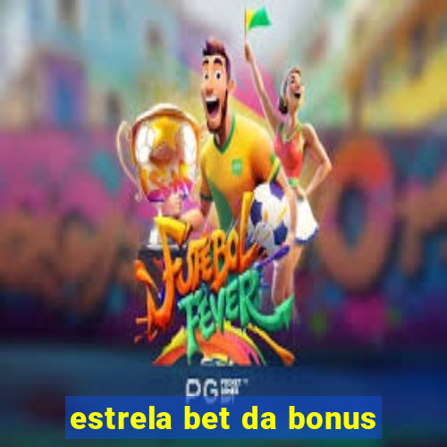 estrela bet da bonus