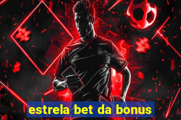 estrela bet da bonus