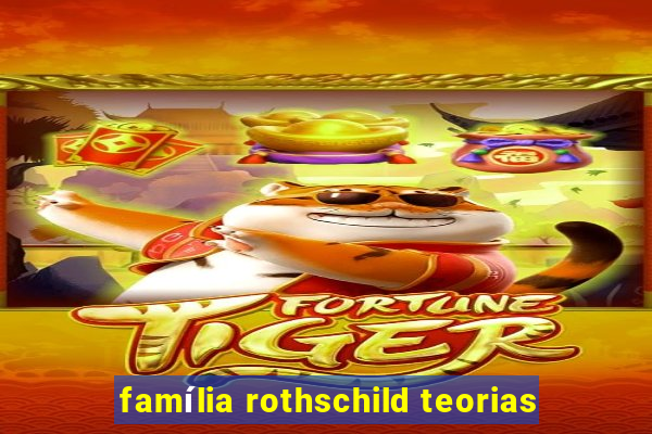 família rothschild teorias