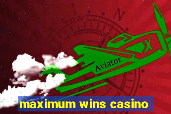 maximum wins casino