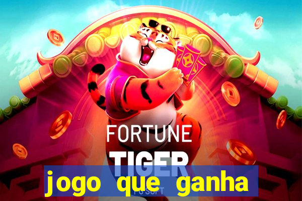 jogo que ganha dinheiro cassino