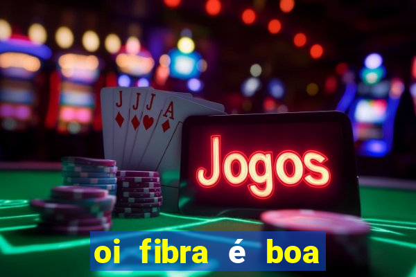 oi fibra é boa para jogos