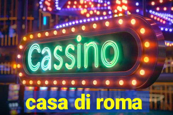 casa di roma