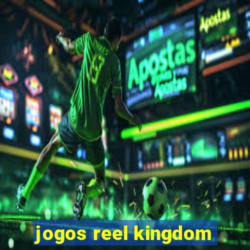 jogos reel kingdom