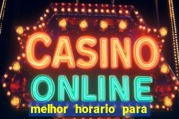 melhor horario para jogar bet7k