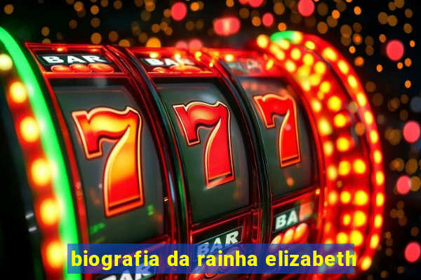 biografia da rainha elizabeth