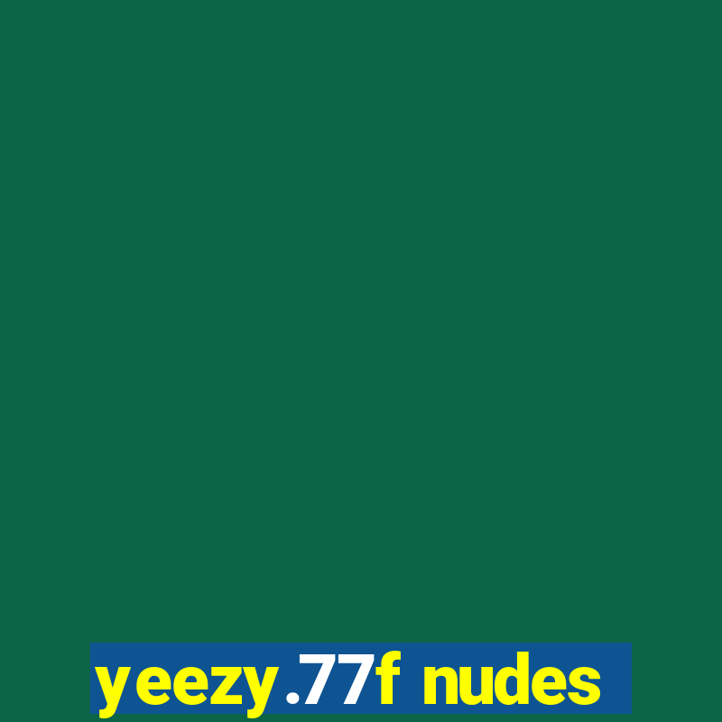 yeezy.77f nudes