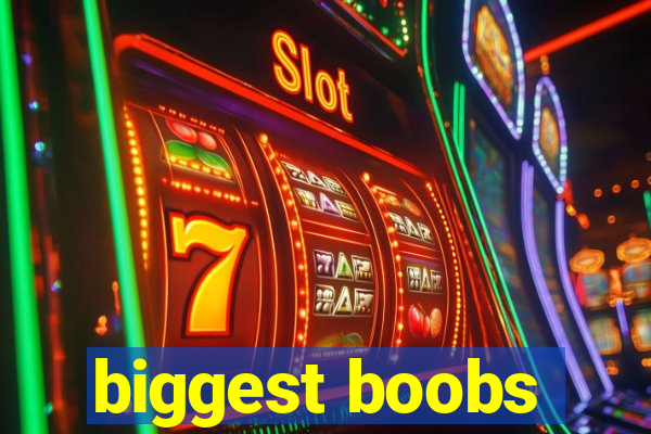 biggest boobs