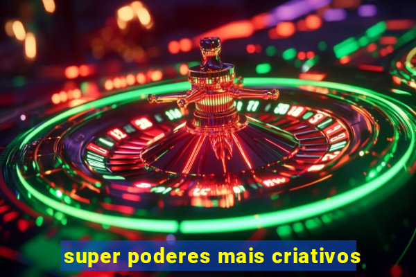 super poderes mais criativos