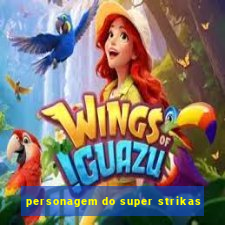 personagem do super strikas