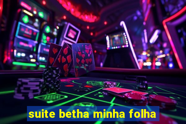 suite betha minha folha