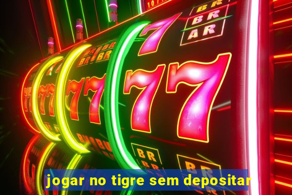 jogar no tigre sem depositar