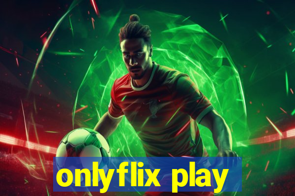 onlyflix play