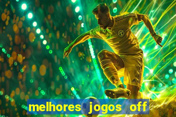 melhores jogos off line android