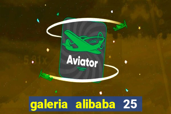 galeria alibaba 25 de mar?o