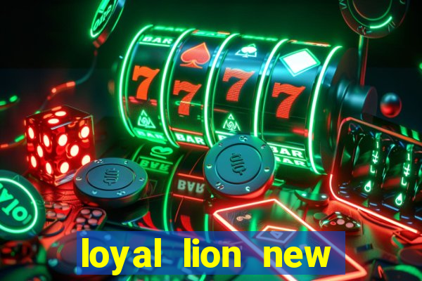 loyal lion new slot release