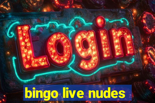 bingo live nudes