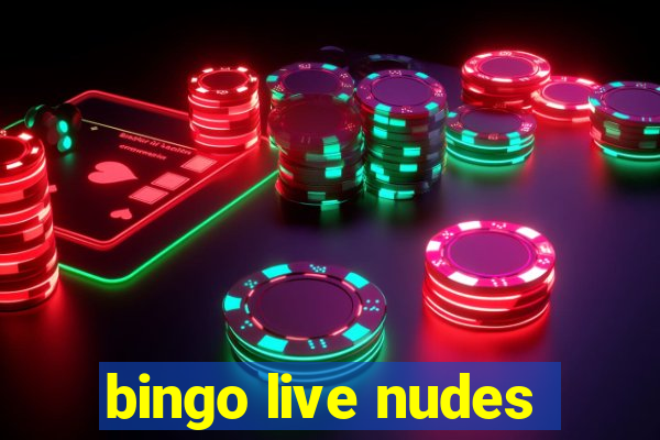 bingo live nudes