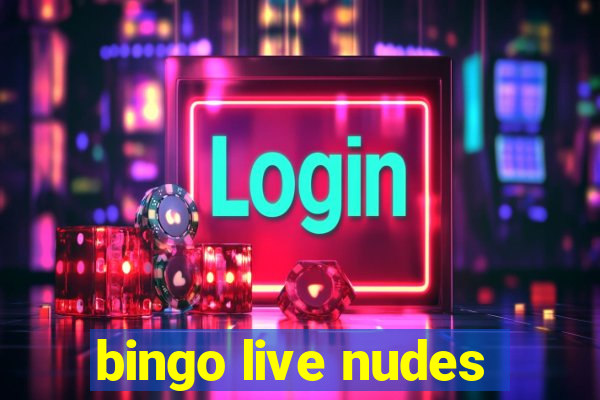 bingo live nudes