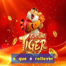 o que é rollover no jogo