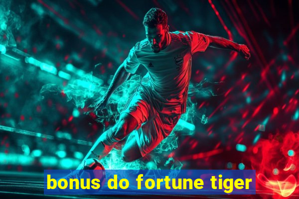 bonus do fortune tiger