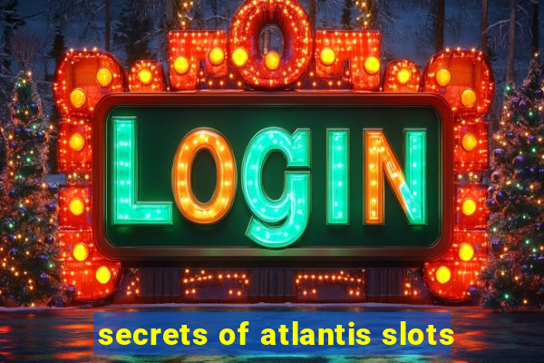 secrets of atlantis slots