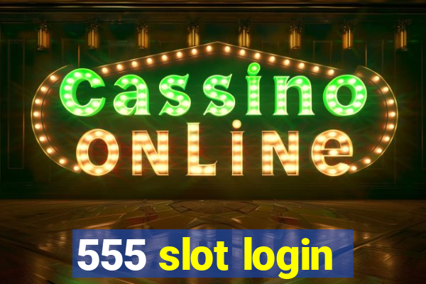 555 slot login