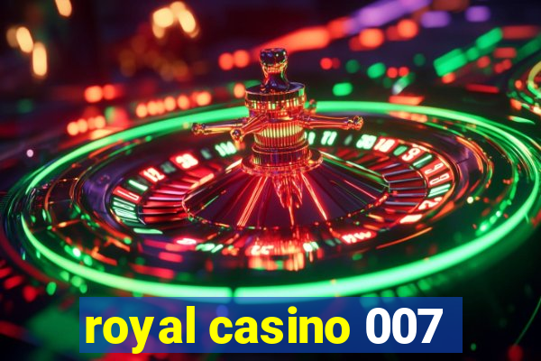 royal casino 007