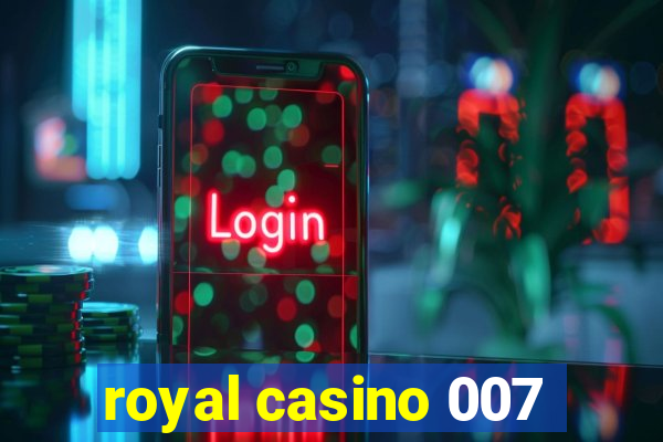 royal casino 007