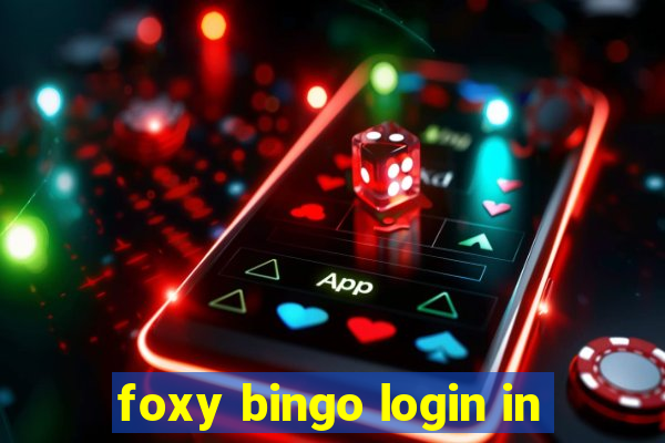 foxy bingo login in