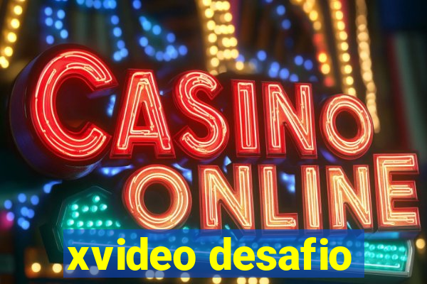 xvideo desafio