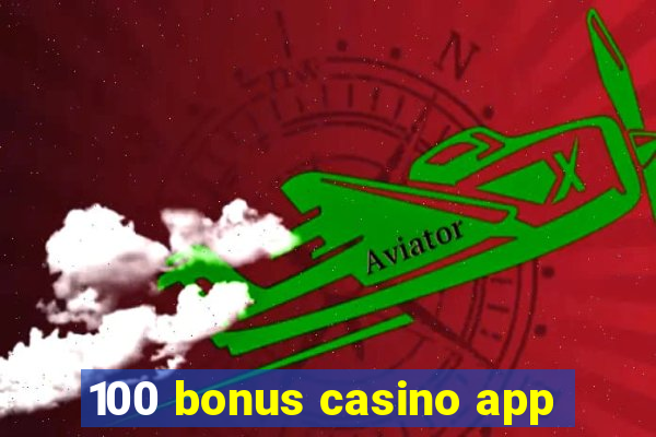 100 bonus casino app