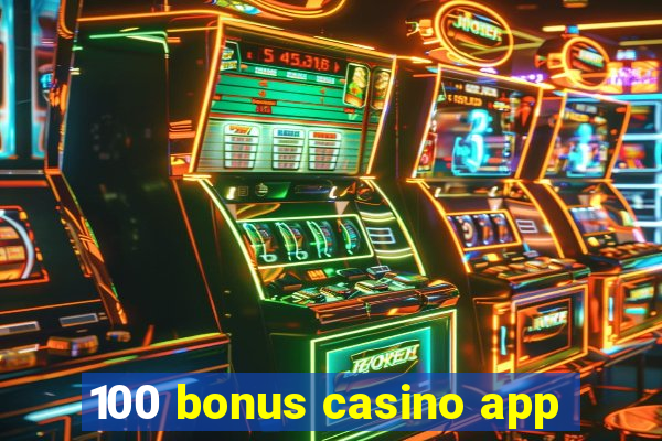 100 bonus casino app