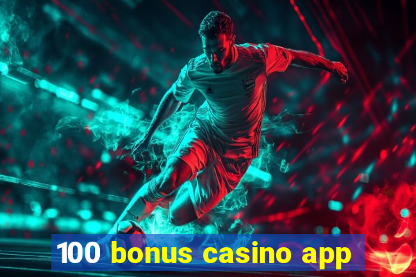 100 bonus casino app