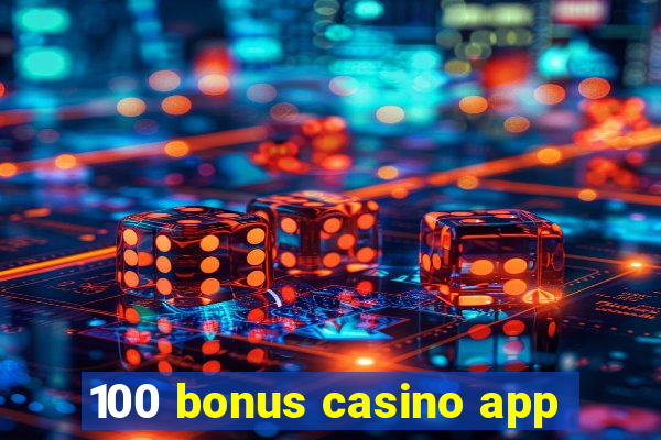 100 bonus casino app