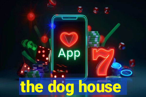 the dog house