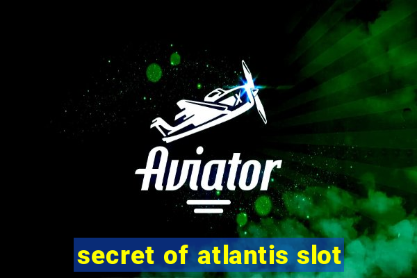 secret of atlantis slot