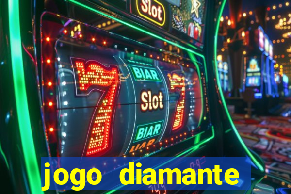 jogo diamante ganhar dinheiro