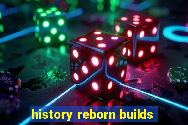 history reborn builds